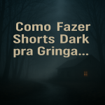 Como Fazer Shorts Dark para a Gringa e Ganhar +10 Mil por Mês (Passo a Passo).