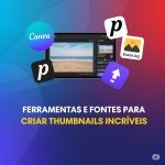 Ferramentas e Fontes Gratuitas para Criar Thumbnails Incríveis no YouTube.